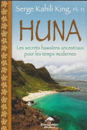 Huna : Les secrets hawaiens ancestraux pour les temps modernes