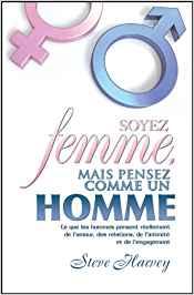 Seller image for Soyez femme, mais pensez comme un homme : Ce que les hommes pensent rellement de l'amour, des relations, de l'intimit et de l'engagement for sale by Livres Norrois