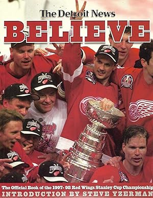 Seller image for Believe: The Official Book of the 1997 - 98 Red Wing's Stanley Cup Championship for sale by Cher Bibler