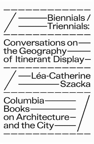 Bild des Verkufers fr Biennials/Triennials : Conversations on the Geography of Itinerant Display zum Verkauf von GreatBookPrices
