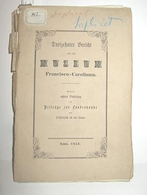 Dreizehnter Bericht über das Museum Francisco-Carolinum, nebst der achten Lieferung der »Beiträge...