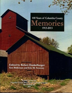 Seller image for 100 Years of Columbia County (PA) Memories: 1913-2013 by Robert Dunkelberger, Sam Bidleman, Eric M. Sweeney for sale by Turgid Tomes