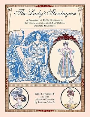 Imagen del vendedor de The Lady's Stratagem: A Repository of 1820s Directions for the Toilet, Mantua-Making, Stay-Making, Millinery & Etiquette (Paperback or Softback) a la venta por BargainBookStores