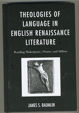 Imagen del vendedor de THEOLOGIES OF LANGUAGE IN ENGLISH RENAISSANCE LITERATURE: READING SHAKESPEARE, DONNE AND MILTON a la venta por Daniel Liebert, Bookseller