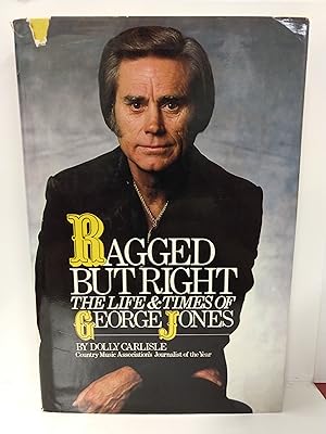 Seller image for Ragged But Right: the Life and Times of George Jones for sale by Fleur Fine Books