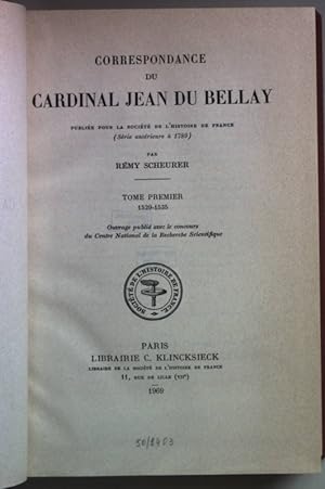 Correspondance du cardinal Jean du Bellay: TOME I: 1529-1535.