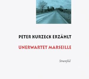 Bild des Verkufers fr Peter Kurzeck erzhlt Unerwartet Marseille : Live an der Universitt Siegen am 25. Mai 2011 zum Verkauf von AHA-BUCH GmbH