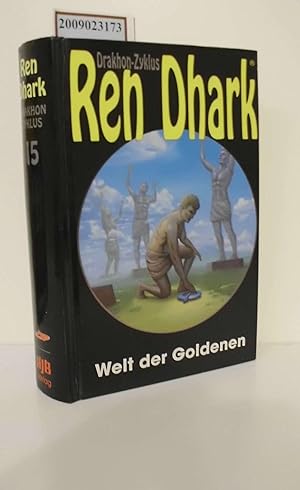 Ren Dhark Teil: Der Drakhon-Zyklus / Bd. 15., Welt der Goldenen / hrsg. von Hajo F. Breuer