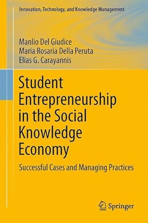 Seller image for Student Entrepreneurship in the Social Knowledge Economy: Successful Cases and Management Practices (Innovation, Technology, and Knowledge Management) Successful Cases and Management Practices for sale by Antiquariat Bookfarm