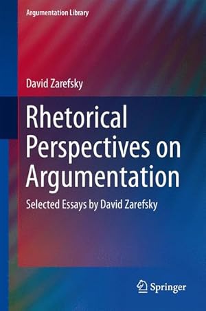 Bild des Verkufers fr Rhetorical Perspectives on Argumentation: Selected Essays by David Zarefsky (Argumentation Library, Band 24) Selected Essays by David Zarefsky zum Verkauf von Antiquariat Bookfarm