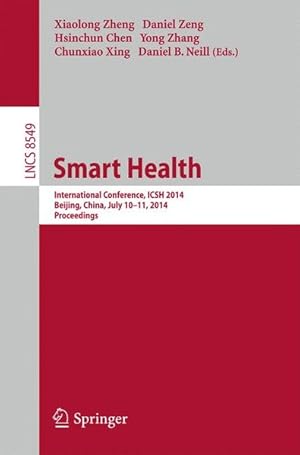 Bild des Verkufers fr Smart Health: International Conference, ICSH 2014, Beijing, China, July 10-11, 2014. Proceedings (Lecture Notes in Computer Science, Band 8549) International Conference, ICSH 2014, Beijing, China, July 10-11, 2014. Proceedings zum Verkauf von Antiquariat Bookfarm