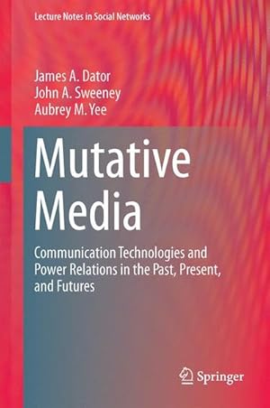 Immagine del venditore per Mutative Media: Communication Technologies and Power Relations in the Past, Present, and Futures (Lecture Notes in Social Networks) Communication Technologies and Power Relations in the Past, Present, and Futures venduto da Antiquariat Bookfarm