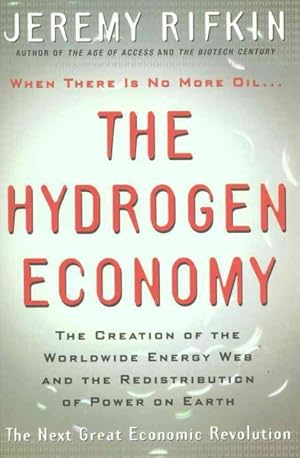 Seller image for Hydrogen Economy : The Creation of the Worldwide Energy Web and the Redistribution of Power on Earth for sale by GreatBookPrices