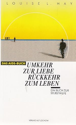 Umkehr zur Liebe, Rückkehr zum Leben : das Aids-Buch ; ein Buch zur Selbsthilfe. = The aids book ...