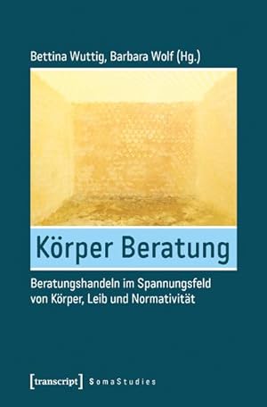 Seller image for Krper Beratung : Beratungshandeln im Spannungsfeld von Krper, Leib und Normativitt for sale by AHA-BUCH GmbH