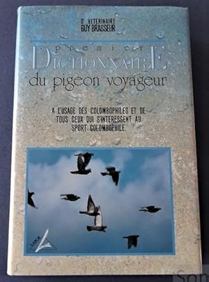 Seller image for Premier dictionnaire du pigeon voyageur.  l usage des colombophiles et de tous ceux qui s intressent au sport colombophile. for sale by Librairie Pique-Puces