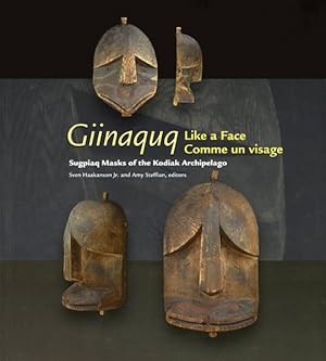 Seller image for Giinaquq, Like a Face/Comme un visage : Suqpiaq Masks of the Kodiak Archipelago/Les masques sugpiat de l'archipel de Kodiak for sale by GreatBookPrices