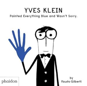 Bild des Verkufers fr Yves Klein Painted Everything Blue and Wasn't Sorry. zum Verkauf von AHA-BUCH GmbH
