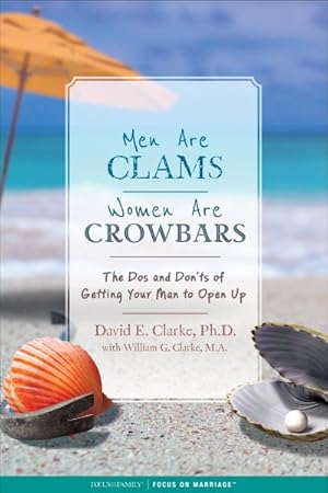 Seller image for Men Are Clams, Women Are Crowbars : The Dos and Don?ts of Getting Your Man to Open Up for sale by GreatBookPrices