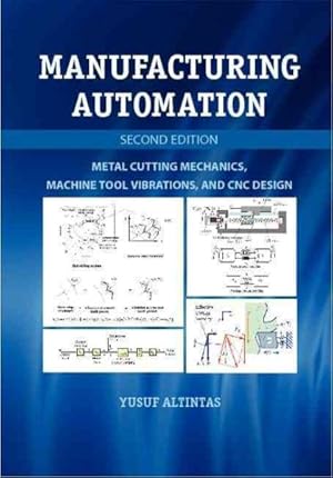 Image du vendeur pour Manufacturing Automation : Metal Cutting Mechanics, Machine Tool Vibrations, and CNC Design mis en vente par GreatBookPrices