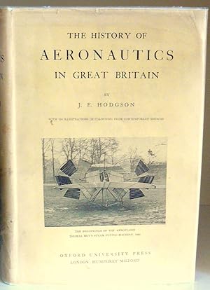 The History of Aeronautics in Great Britain from the Earliest Times to the Latter Half of the Nin...