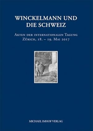 Bild des Verkufers fr Winckelmann und die Schweiz: Akten der internationalen Tagung Zrich, 18.-19. Mai 2017 zum Verkauf von Versandbuchhandlung Kisch & Co.