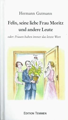 Bild des Verkufers fr Felix, seine liebe Frau Moritz und andere Leute. oder: Frauen haben immer das letzte Wort zum Verkauf von Leserstrahl  (Preise inkl. MwSt.)