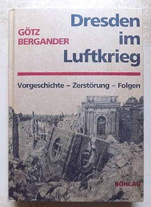 Dresden im Luftkrieg - Vorgeschichte, Zerstörung, Folgen.
