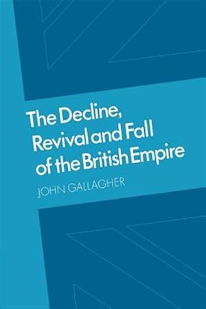 Imagen del vendedor de Decline, Revival and Fall of the British Empire : The Ford Lectures and Other Essays a la venta por GreatBookPrices