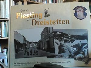 Das alte Piesting und Dreistetten. Ein Bilderalbum mit historischen Photographien und Ansichtskar...