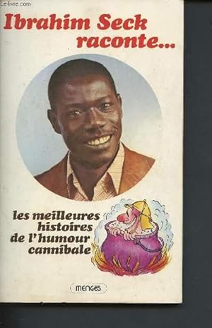 Bild des Verkufers fr Ibrahim Seck raconte. les meilleures histoires de l'humour cannibale zum Verkauf von Le-Livre