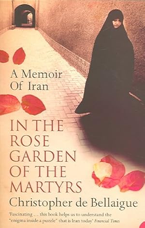 Seller image for In the Rose Garden of the Martyrs : A Memoir of Iran for sale by GreatBookPrices