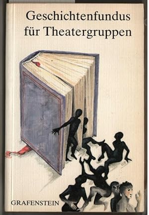 Geschichtenfundus für Theatergruppen; Erster Band : 40 Geschichten als Anregung und Vorlage für d...