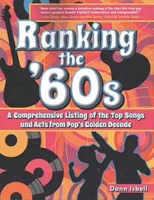 Bild des Verkufers fr Ranking the '60s : A Comprehensive Listing of the Top Songs and Acts from Pop's Golden Decade zum Verkauf von GreatBookPrices