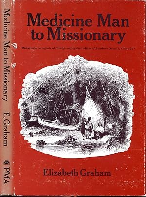 Medicine Man to Missionary: Missionaries As Agents of Change Among the Indians of Southern Ontari...