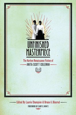 Imagen del vendedor de Unfinished Masterpiece : The Harlem Renaissance Fiction of Anita Scott Coleman a la venta por GreatBookPrices