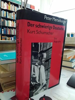 Der schwierige Deutsche Kurt Schumacher. Eine Biographie.