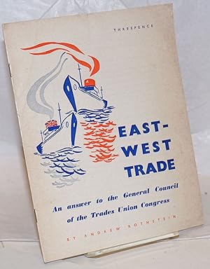 East-West trade, an answer to the General Council of the Trades Union Congress