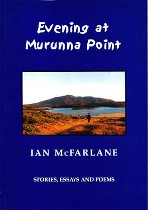 Imagen del vendedor de Evening at Murunna Point: Stories, Essays and Poems a la venta por Goulds Book Arcade, Sydney