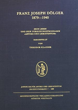 Bild des Verkufers fr Franz Joseph Dlger : 1879 - 1940 ; sein Leben u. sein Forschungsprogramm "Antike und Christentum". Jahrbuch fr Antike und Christentum / Ergnzungsband ; 7 zum Verkauf von books4less (Versandantiquariat Petra Gros GmbH & Co. KG)