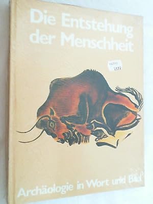 Die Entstehung der Menschheit. Archäologie in Wort und Bild. Aus dem Englischen übertragen von Ha...