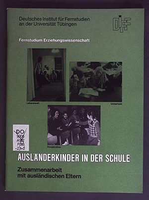 Seller image for Auslnderkinder in der Schule: Zusammenarbeit mit auslndischen Eltern. Deutsches Institut fr Fernstudien an der Universitt Tbingen: Fernstudium Erziehungswissenschaft. for sale by books4less (Versandantiquariat Petra Gros GmbH & Co. KG)