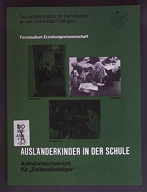 Seller image for Auslnderkinder in der Schule: Aufnahmeunterricht fr ''Seiteneinsteiger''. Deutsches Intitut fr Fernstudien an der Univrsitt Tbingen: Fernstudium Erziehungswissenschaft. for sale by books4less (Versandantiquariat Petra Gros GmbH & Co. KG)