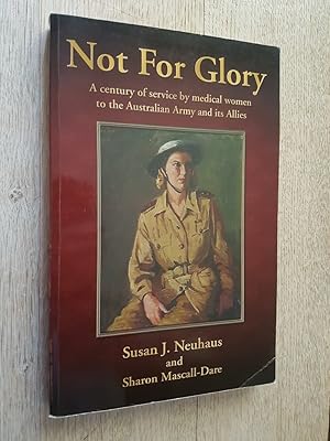 Not for Glory: A Century of Service by Medical Women to the Australian Army and its Allies