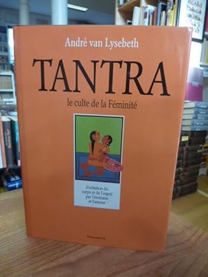 Seller image for Tantra - Le culte de la Fminit - L'autre regard sur la vie et le sexe (signiert), for sale by Antiquariat Orban & Streu GbR