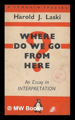 Seller image for Where do we go from here : an essay in interpretation / by Harold J. Laski for sale by MW Books