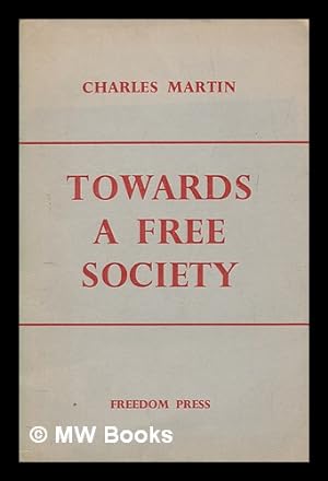 Seller image for Towards a free society / Charles Martin for sale by MW Books