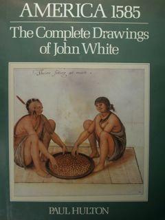 America 1585. The Complete Drawings of John White