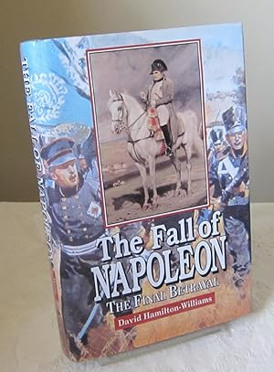 Seller image for The Fall of Napoleon: The Final Betrayal for sale by Dandy Lion Editions