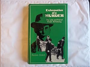 Seller image for Exhumation of a Murder: The Life and Trial of Major Armstrong for sale by Carmarthenshire Rare Books